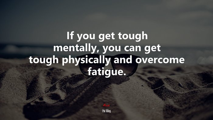 If you get tough mentally, you can get tough physically and overcome fatigue. | Pat Riley quote