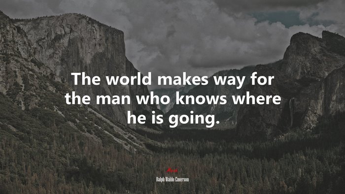 The world makes way for the man who knows where he is going. | Ralph Waldo Emerson quote