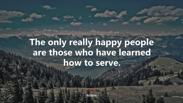The only really happy people are those who have learned how to serve. | Rick Warren quote