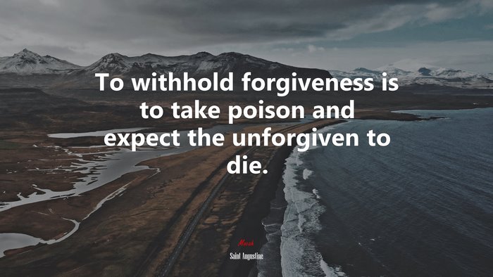 To withhold forgiveness is to take poison and expect the unforgiven to die. | Saint Augustine quote