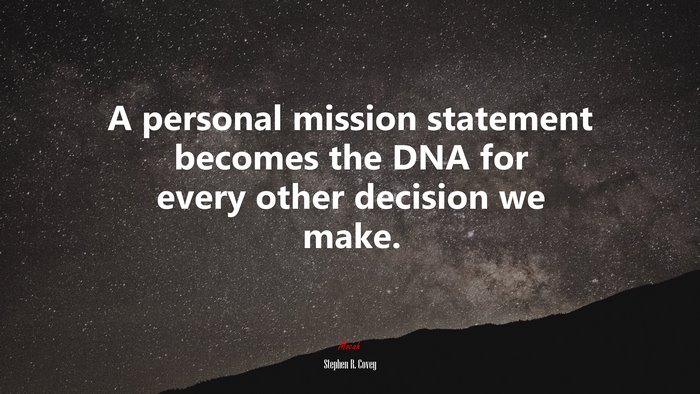 A personal mission statement becomes the DNA for every other decision we make. | Stephen R. Covey quote