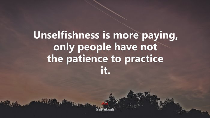 Unselfishness is more paying, only people have not the patience to practice it. | Swami Vivekananda quote