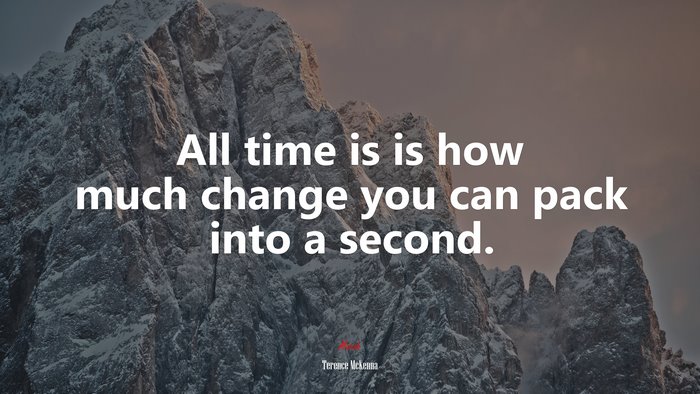 All time is is how much change you can pack into a second. | Terence McKenna quote