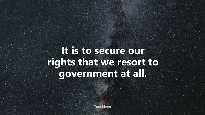 It is to secure our rights that we resort to government at all. | Thomas Jefferson quote