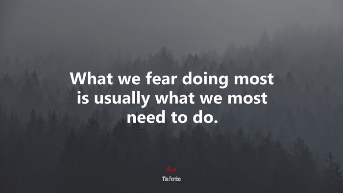 What We Fear Doing Most Is Usually What We Most Need To Do Tim