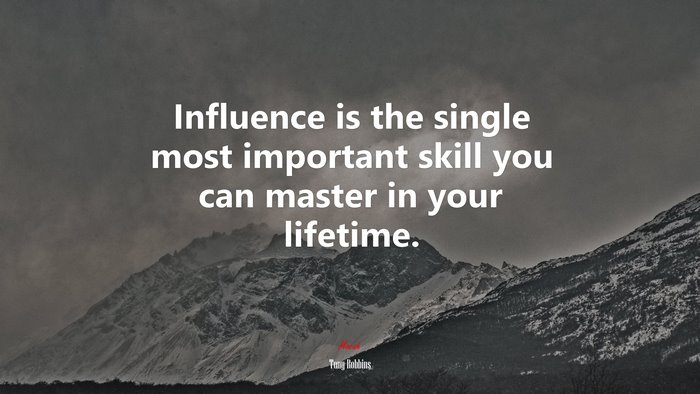 Influence is the single most important skill you can master in your lifetime. | Tony Robbins quote
