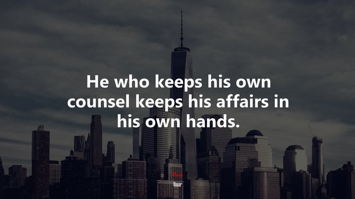 He who keeps his own counsel keeps his affairs in his own hands. | Umar quote