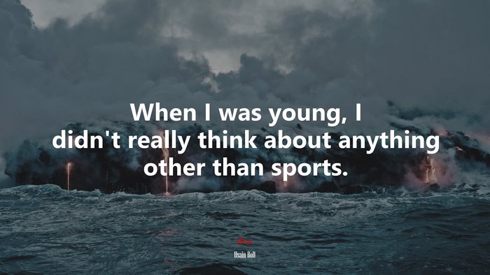 When I was young, I didn’t really think about anything other than sports. | Usain Bolt quote