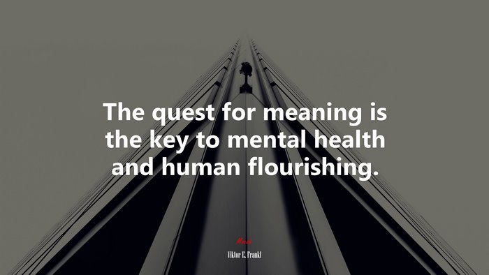 The quest for meaning is the key to mental health and human flourishing. | Viktor E. Frankl quote