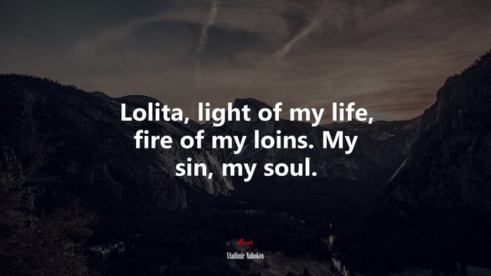 Lolita, light of my life, fire of my loins. My sin, my soul. | Vladimir Nabokov quote