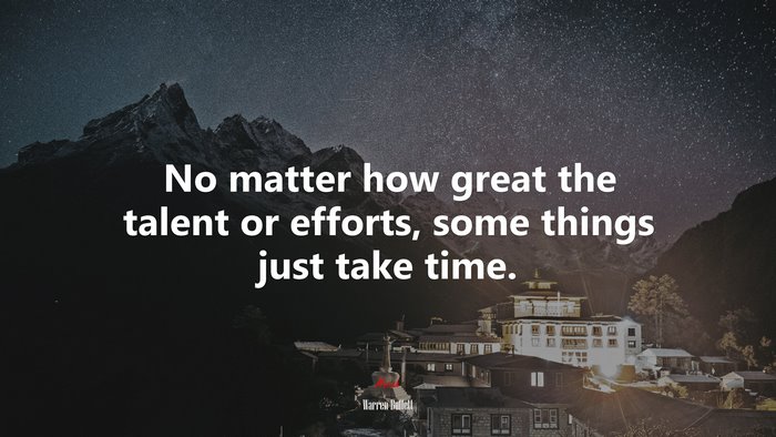 No matter how great the talent or efforts, some things just take time. | Warren Buffett quote