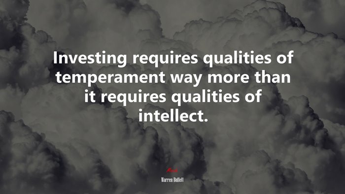Investing requires qualities of temperament way more than it requires qualities of intellect. | Warren Buffett quote