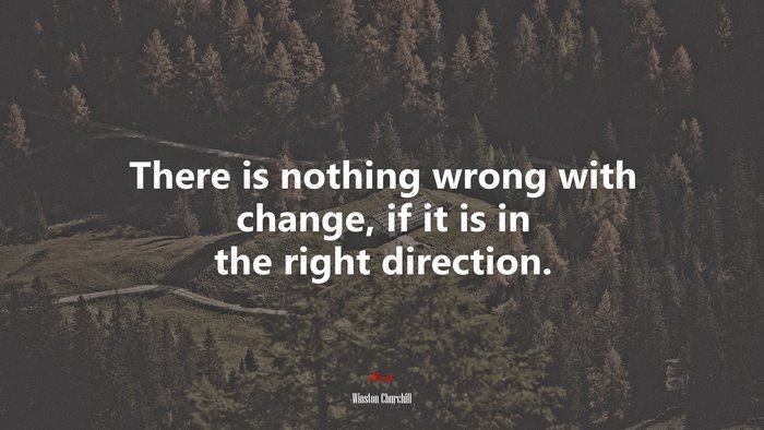 There is nothing wrong with change, if it is in the right direction. | Winston Churchill quote