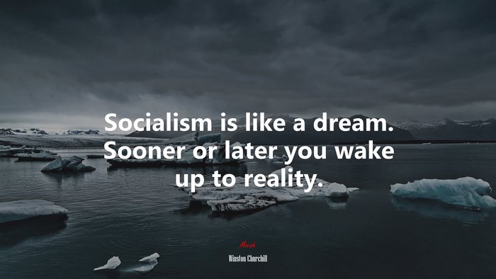 Socialism is like a dream. Sooner or later you wake up to reality. | Winston Churchill quote