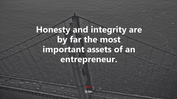 Honesty and integrity are by far the most important assets of an entrepreneur. | Zig Ziglar quote