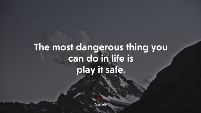 The most dangerous thing you can do in life is play it safe. | Casey Neistat quote