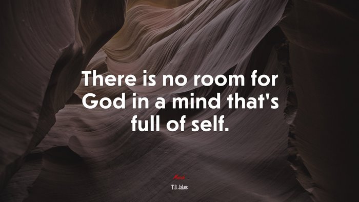 There is no room for God in a mind that’s full of self. | T.D. Jakes quote