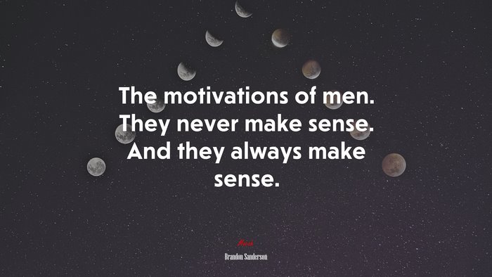 The motivations of men. They never make sense. And they always make sense. | Brandon Sanderson quote