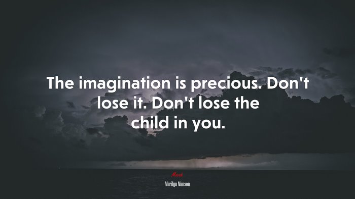 The imagination is precious. Don’t lose it. Don’t lose the child in you. | Marilyn Manson quote