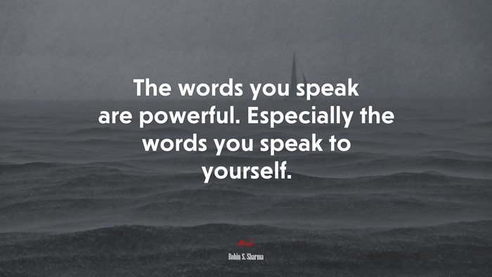 The words you speak are powerful. Especially the words you speak to yourself. | Robin S. Sharma quote