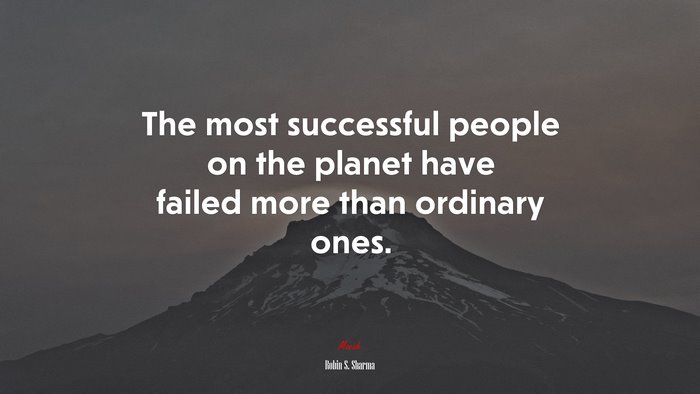The most successful people on the planet have failed more than ordinary ones. | Robin S. Sharma quote