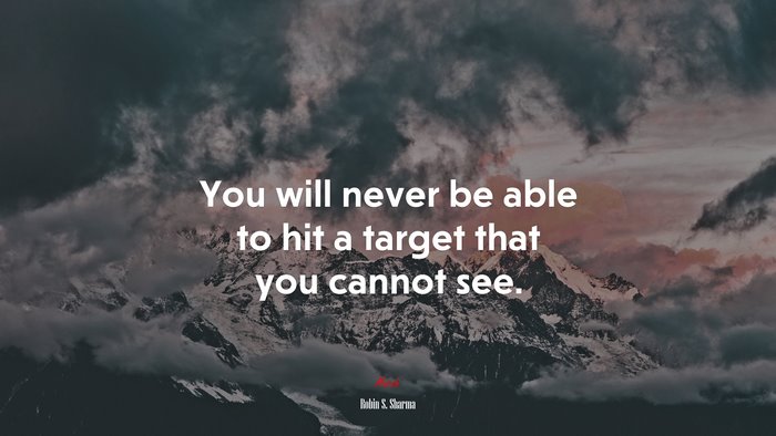 You will never be able to hit a target that you cannot see. | Robin S. Sharma quote