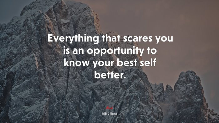 Everything that scares you is an opportunity to know your best self better. | Robin S. Sharma quote
