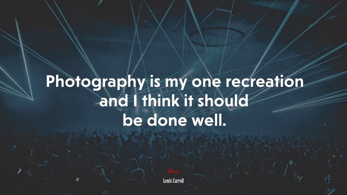 Photography is my one recreation and I think it should be done well. | Lewis Carroll quote