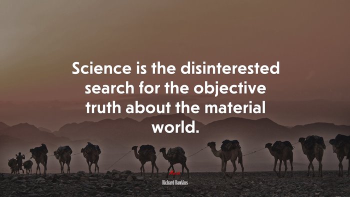 Science is the disinterested search for the objective truth about the material world. | Richard Dawkins quote