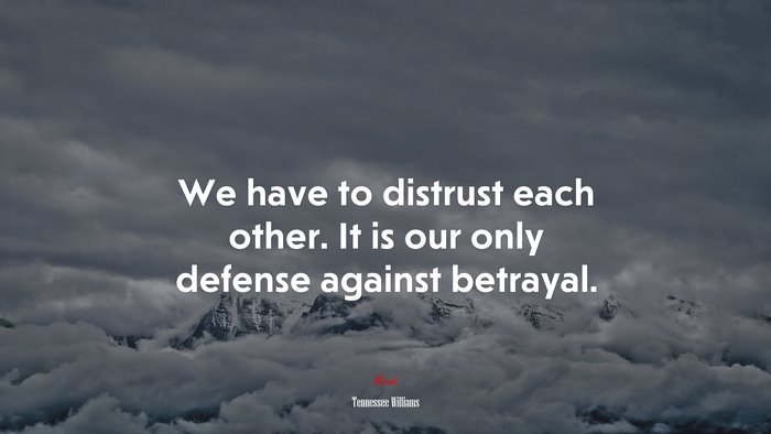 We have to distrust each other. It is our only defense against betrayal. | Tennessee Williams quote