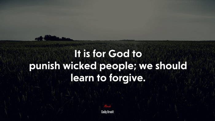 It is for God to punish wicked people; we should learn to forgive. | Emily Brontë quote