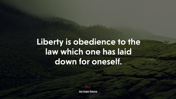 Liberty is obedience to the law which one has laid down for oneself. | Jean-Jacques Rousseau quote