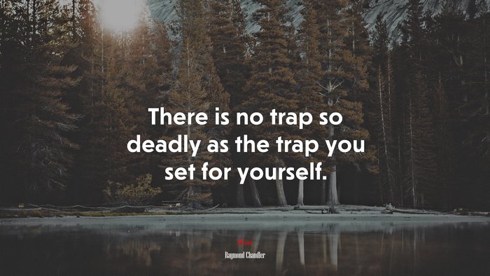 There is no trap so deadly as the trap you set for yourself. | Raymond Chandler quote