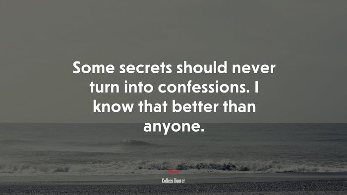 Some secrets should never turn into confessions. I know that better than anyone. | Colleen Hoover quote