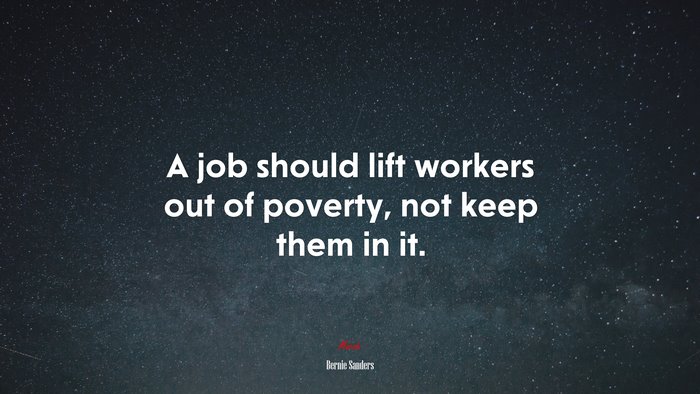 A job should lift workers out of poverty, not keep them in it. | Bernie Sanders quote