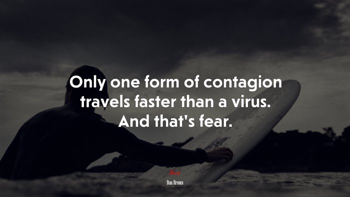 Only one form of contagion travels faster than a virus. And that’s fear. | Dan Brown quote