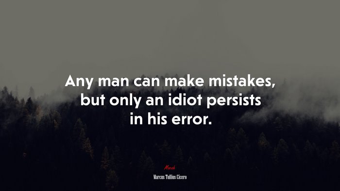 Any man can make mistakes, but only an idiot persists in his error. | Marcus Tullius Cicero quote