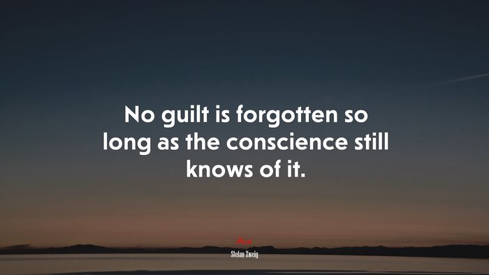 No guilt is forgotten so long as the conscience still knows of it. | Stefan Zweig quote