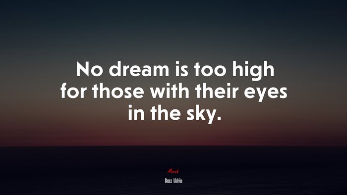 No dream is too high for those with their eyes in the sky. | Buzz Aldrin quote