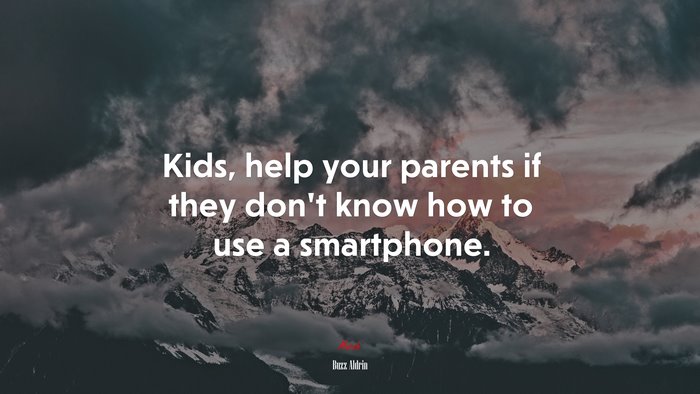 Kids, help your parents if they don’t know how to use a smartphone. | Buzz Aldrin quote