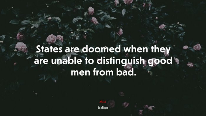 States are doomed when they are unable to distinguish good men from bad. | Antisthenes quote