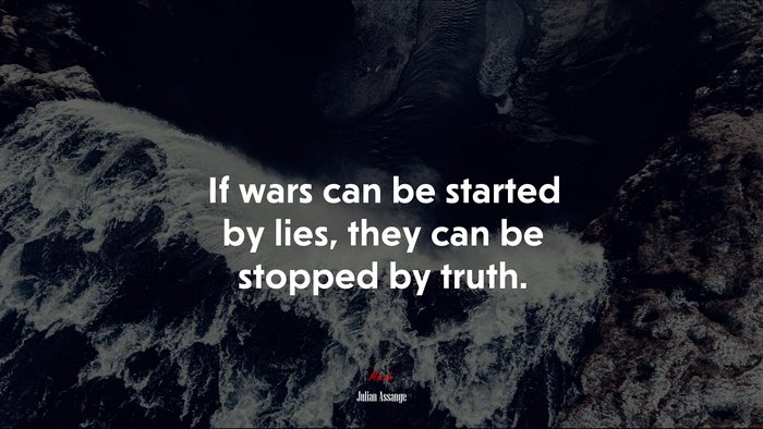 If wars can be started by lies, they can be stopped by truth. | Julian Assange quote