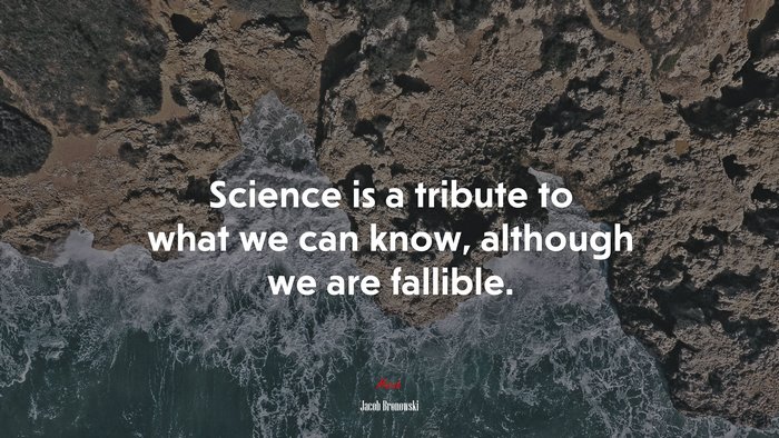 Science is a tribute to what we can know, although we are fallible. | Jacob Bronowski quote