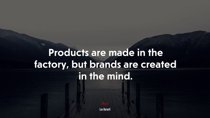 Products are made in the factory, but brands are created in the mind. | Leo Burnett quote