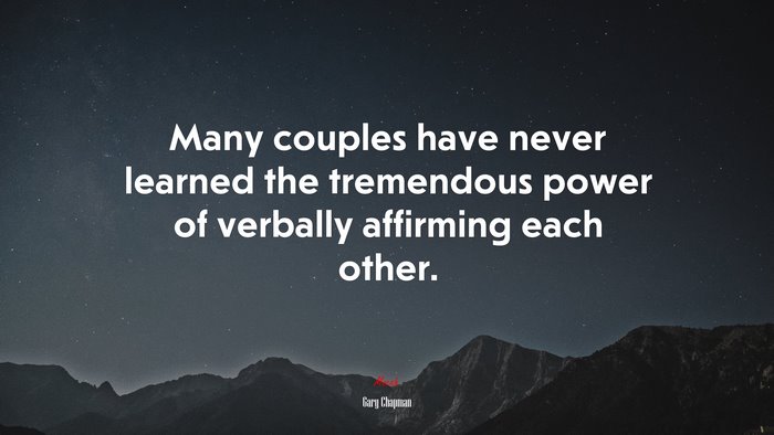 Many couples have never learned the tremendous power of verbally affirming each other. | Gary Chapman quote
