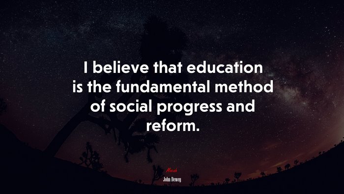 I believe that education is the fundamental method of social progress and reform. | John Dewey quote