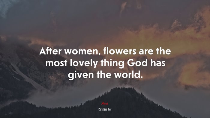 After women, flowers are the most lovely thing God has given the world. | Christian Dior quote