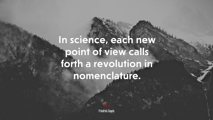 In science, each new point of view calls forth a revolution in nomenclature. | Friedrick Engels quote