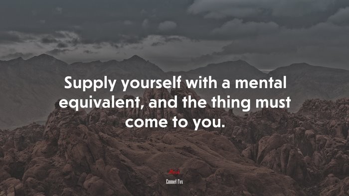 Supply yourself with a mental equivalent, and the thing must come to you. | Emmet Fox quote