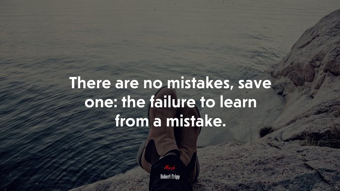 There are no mistakes, save one: the failure to learn from a mistake. | Robert Fripp quote